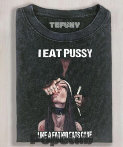 I EAT PUSSY LIKE A FAT KID EATS CAKE TEE