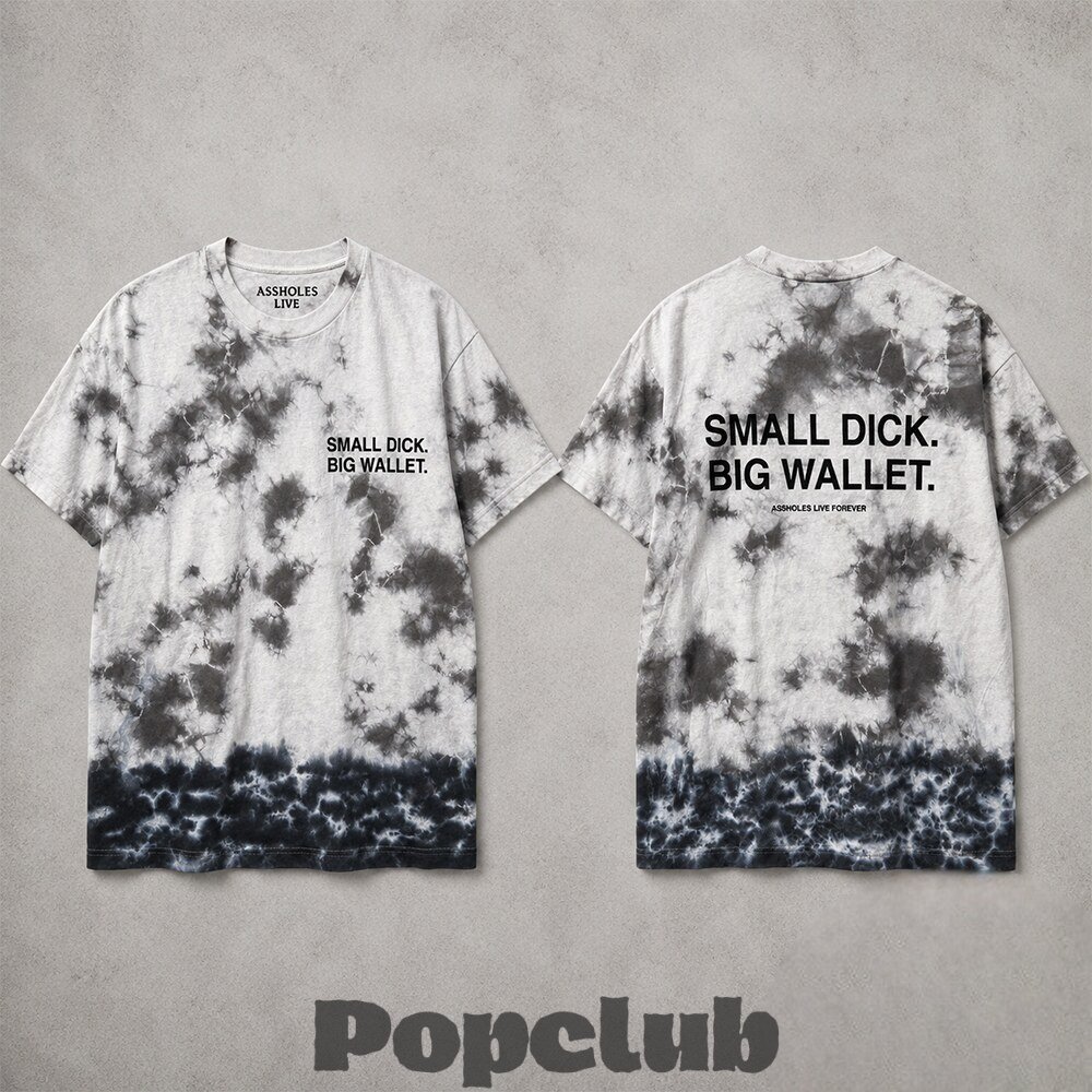 Small Dick Big Wallet Assholes Live Forever Tie-Dye T-Shirt Small Dick Big Wallet Assholes Live Forever Tie-Dye T-Shirt