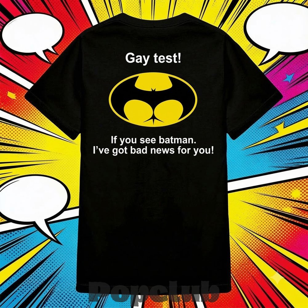 Gay Test If You See Batman I’ve Got Bad News For You Shirt Gay Test If You See Batman I’ve Got Bad News For You Shirt