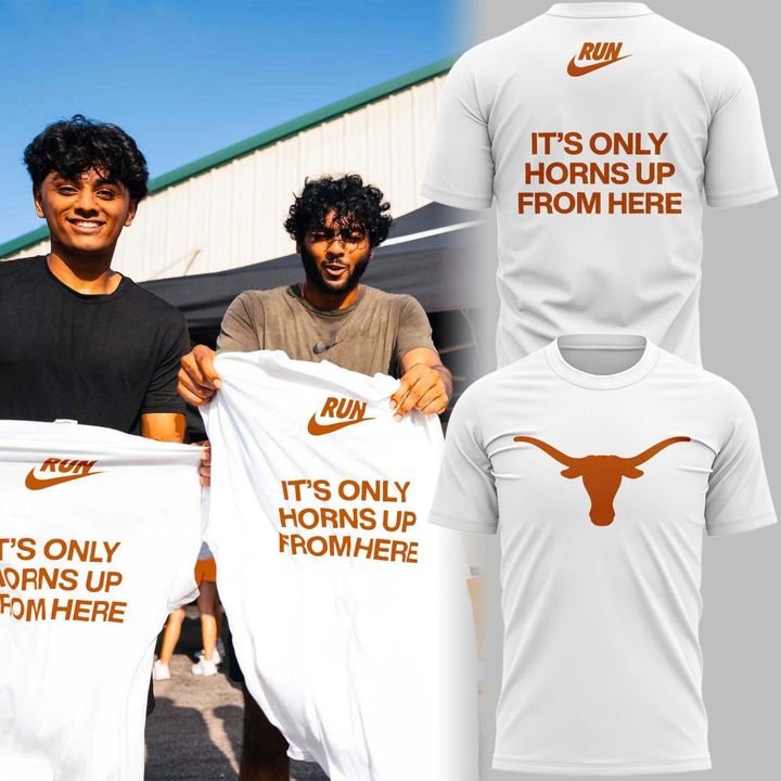 Texas Longhorns It’s Only Horns Up From Here T-Shirt Texas Longhorns It’s Only Horns Up From Here T-Shirt